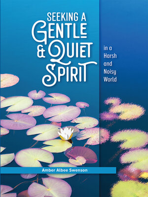 cover image of Seeking a Gentle and Quiet Spirit in a Harsh and Noisy World